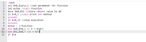 1 .text 2 add Ste,zero,6 // unction 3 jal mySub //call function 4 move $a0,St1 //store return value to ae 5 li Sve,1 //call p