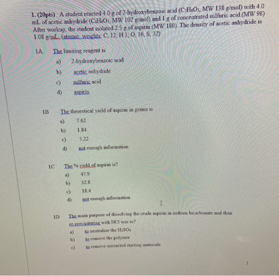 TAL 1. (20pts) A student reacted 4.0 g of 2-hydroxybenzoic acid (C H6O3, MW 138 g/mol) with 4.0 mL of acetic anhydride (CH603