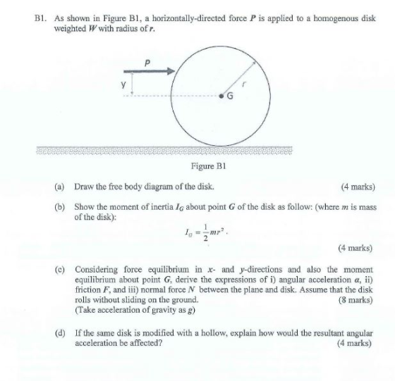 B1. As shown in Figure Bl, a horizontally-directed force P is applied to a homogenous disk weighted W with radius ofr. P y G