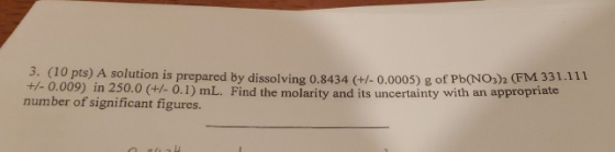 3. (10 pts) A solution is prepared by dissolving 0.8434 (+/-0.0005) g of Pb(NO3)2 8 0.8434 (+/- 0.0005) g of Pb(NO3)2 (FM 331