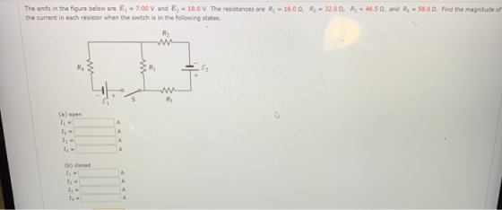 The emfs in the figure below are &; = 7.00 V and Ez = 18.0 V. The resistances are R; - 16.00, R2 - 32.00, R3 = 46.50, and R$