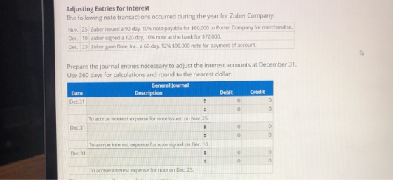 Adjusting Entries for Interest The following note transactions occurred during the year for Zuber Company: Nov. 25 Zuber issu