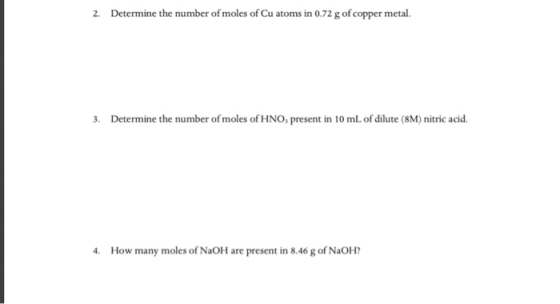 2. Determine the number of moles of Cu atoms in 0.72 g of copper metal. 3. Determine the number of moles of HNO, present in 1
