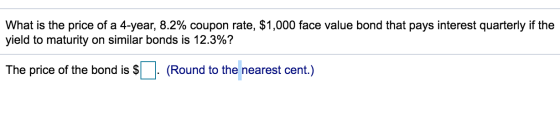 What is the price of a 4-year, 8.2% coupon rate, $1,000 face value bond that pays interest quarterly if the yield to maturity