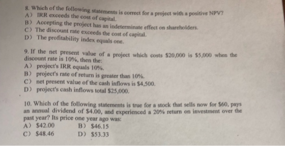 8. Which of the following statementele mele wing statements is correct for a project with a positive NPV? A) IRR exceeds the