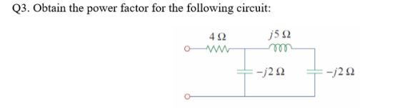 03. Obtain the power factor for the following circuit 4 32 -j22 -j22