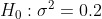 H_0:\sigma^2 =0.2