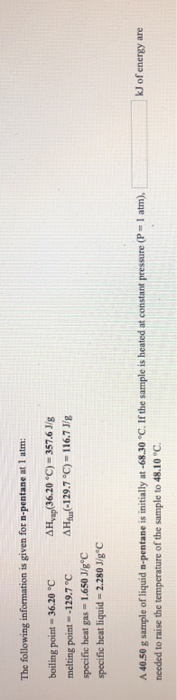 The following information is given for n-pentane at 1 atm: boiling point-36.20 °C S melting point -129.7 °C specific heat gas