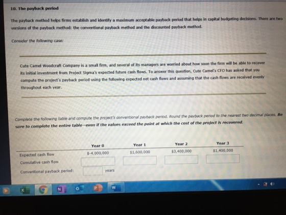 10. The payback period The payback method helps firms establish and identify a maximum acceptable payback period that helps i