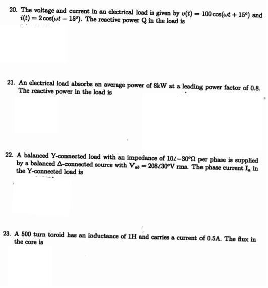 20. The voltage and current in an electrical load is given by v(t) = 100 cos(wt + 15°) and i(t) = 2 cos(wt – 15°). The reacti