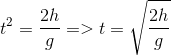 t^2=\frac{2h}{g} => t=\sqrt{\frac{2h}{g}}