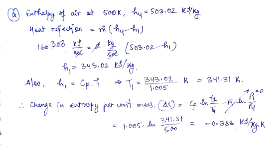 hy =503.02 160320 kJ sec sec Enthalpy of air at 500k, RJ/kg eat rejection zů (hy-hi) 2kg (503-02-hi) hi = 343.02 kg lng Also,