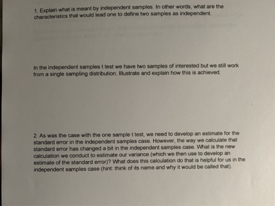 1. Explain what is meant by independent samples. In other words, what are the characteristics that would lead one to define t