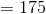 = 175