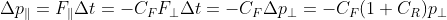\Delta p_{\parallel} = F_{\parallel} \Delta t = -C_F F_{\perp} \Delta t = -C_F \Delta p_{\perp} = -C_F(1+C_R) p_{\perp}