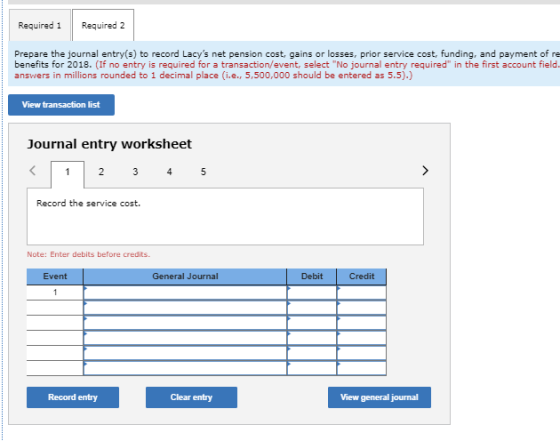 Required 1 Required 2 Prepare the journal entry(s) to record Lacys net pension cost, gains or losses, prior service cost, fu