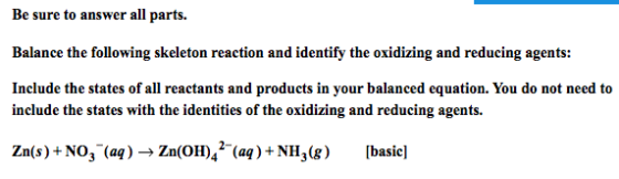 Image for Be sure to answer all parts. Balance the following skeleton reaction and identify the oxidizing and reducing a