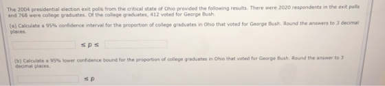 The 2004 presidential election exit polls from the critical state of Ohio provided the following results. There were 2020 res