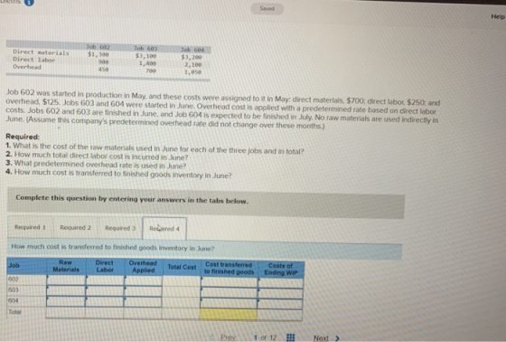 Ules Help Job 602 $1,300 Direct materials Direct labor Overhead Job 603 53.100 1.400 900 Job 604 $3,200 2.100 1,050 700 Job 6