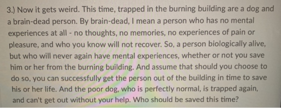 3.) Now it gets weird. This time, trapped in the burning building are a dog and a brain-dead person. By brain-dead, I mean a