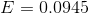 E = 0.0945