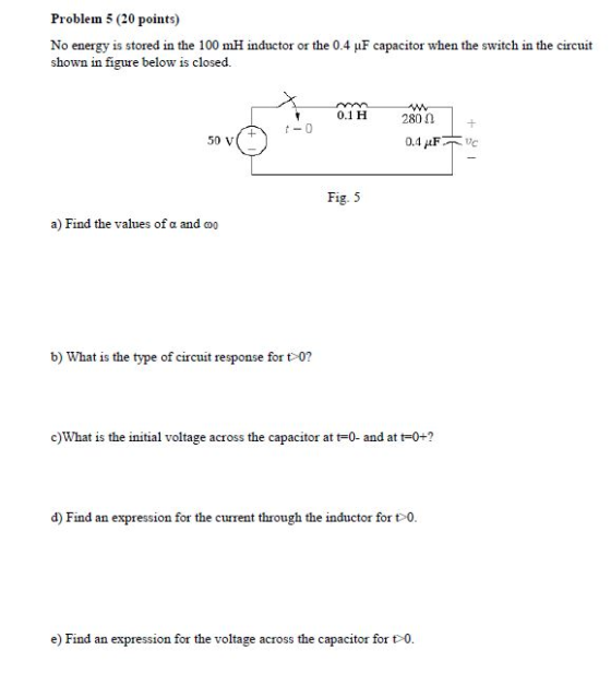 Problem 5 (20 points) No energy is stored in the 100 mH inductor or the 0.4 LF capacitor when the switch in the circuit shown