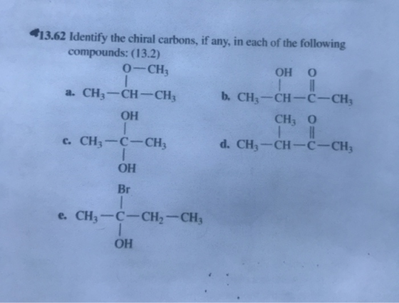 $13.62 Identify the chiral carbons, if any, in each of the following compounds: (13.2) 0-CH, ОН О | | a. CH, CH-CH, b, CH3-CH