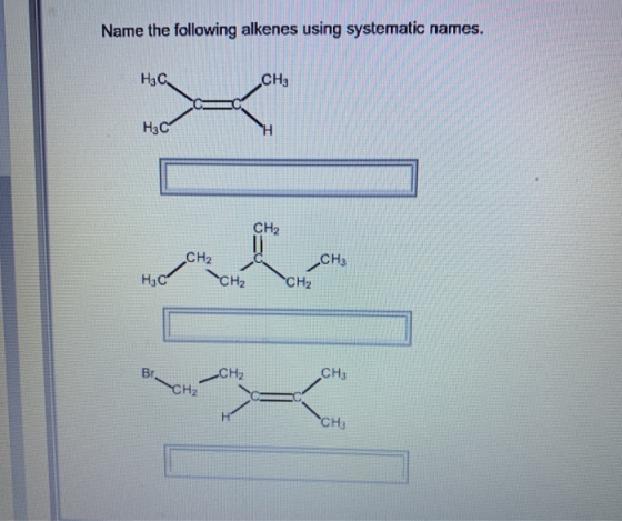Name the following alkenes using systematic names. Нас сна Нас Н CH2 CH2 сна CH2 HC CH₂ B CH₂ CH2 сні сні