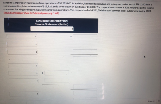 Kingbird Corporation had income from operations of $6,285,800. In addition, it suffered an unusual and infrequent pretax loss
