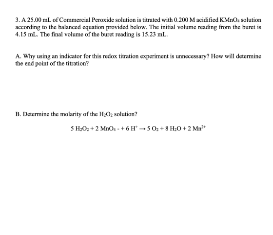 3. A 25.00 mL of Commercial Peroxide solution is titrated with 0.200 M acidified KMnO4 solution according to the balanced equ