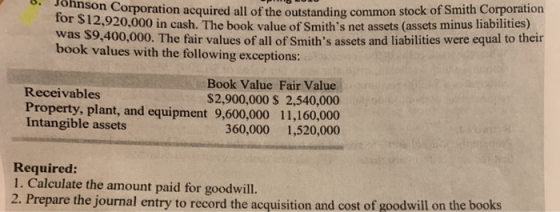 son Corporation acquired all of the outstanding common stock of Smith Corporation or 12,920,000 in cash. The book value of Sm