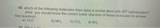 19- which of the following molecules does have a central atom with SP2 hybridization? (Hint: you should know the correct Lewi