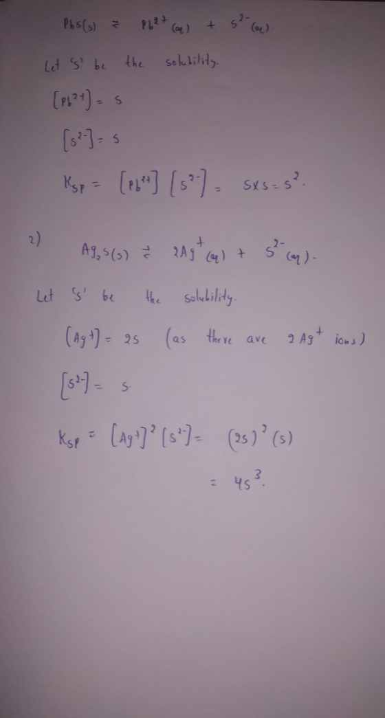 Pbs(s) = 122+ (G) + 5² (6) Let s be the solubility. [P62+] = 5 [52-) = 5 Ksp = [1621] [5²] = Sxs=s? 2) A3, 5(6) ? 209+ (4) +