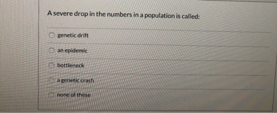 A severe drop in the numbers in a population is called: genetic drift an epidemic bottleneck a genetic crash W none of these