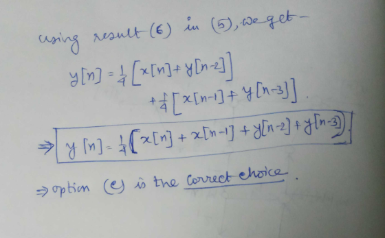 using result (6) in (5), we get- y [m] = 4 [x[n]+ y(n_2]] +45 x[n-1]+ Y [1-3]] →yl)- $(x[n] + x[n++] + y(n=2] + y ) - option