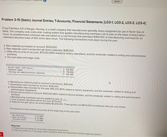 Saved Problem 3-15 (Static) Journal Entries; T-Accounts; Financial Statements [LO3-1, LO3-2, LO3-3, LO3-4) Froya Fabrikker A/