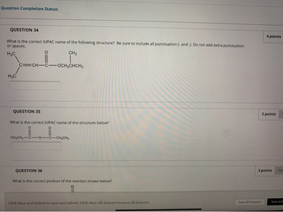 Question Completion Status: QUESTION 34 4 points What is the correct IUPAC name of the following structure? Be sure to includ