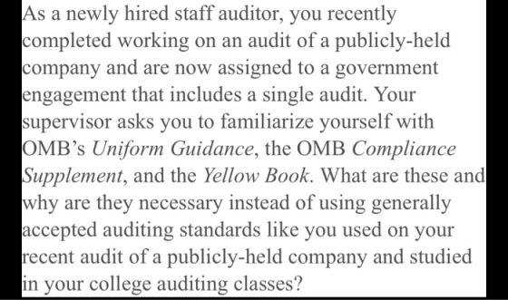 As a newly hired staff auditor, you recently completed working on an audit of a publicly-held company and are now assigned to