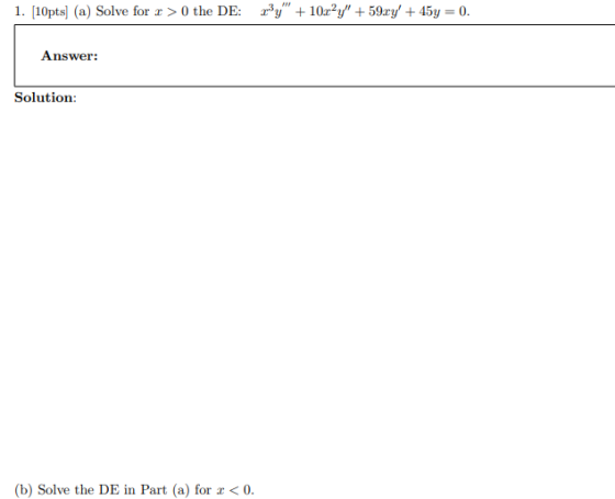 1. [10pts] (a) Solve for 2 > 0 the DE: 20%Y + 102’y +59xy + 45y = 0. Answer: Solution: (b) Solve the DE in Part (a) for r
