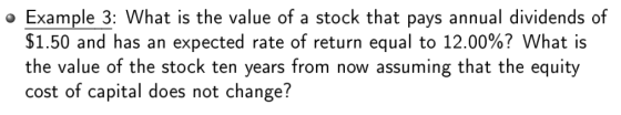 • Example 3: What is the value of a stock that pays annual dividends of $1.50 and has an expected rate of return equal to 12.