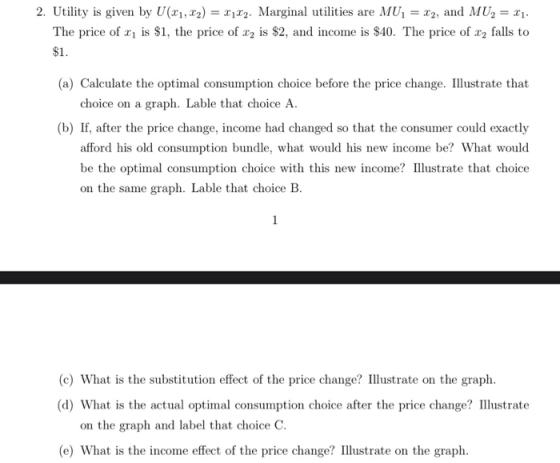2. Utility is given by U21, 22) = 2102. Marginal utilities are MU = 22, and MU, = 21. The price of xy is $1, the price of C,
