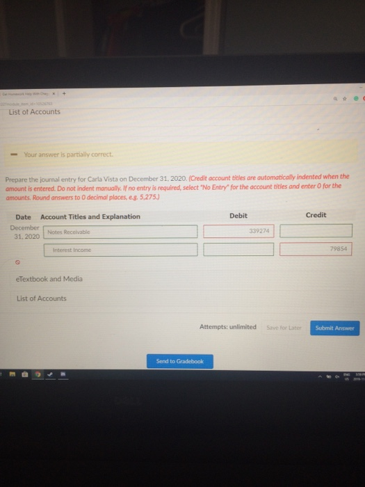 List of Accounts - Your answer is partially correct. Prepare the journal entry for Carla Vista on December 31, 2020. (Credit