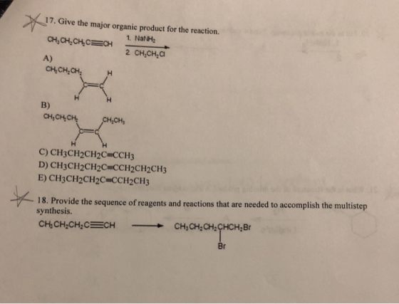 17. Give the major organic product for the reaction. CH, CH,CH, C=CH 1. Nang 2 CH.CH, a CH, CH.CH A) H CH, CH.CH, CH.CH, C) C