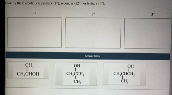Classify these alcohols as primary (1º, secondary (29), or tertiary (39). 20 Answer Bank OH ОН CH CH,CHOH CH,CCH, CHCHCH, CH,