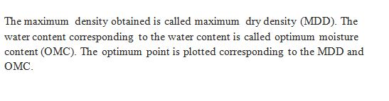 The maximum density obtained is called maximum dry density (MDD). The water content corresponding to the water content is cal