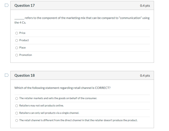 Question 17 0.4 pts refers to the component of the marketing mix that can be compared to communication using the 4 Cs. O Pri