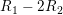 \small R_{1}-2R_{2}