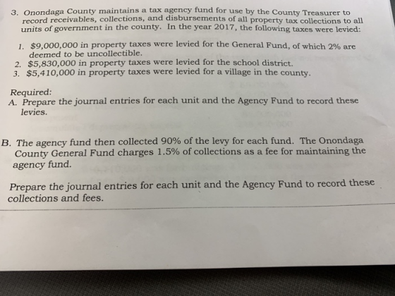 3. Onondaga County maintains a tax agency fund for use by the County Treasurer to record receivables, collections, and disbur