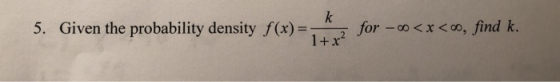 5. Given the probability density f(x)= for -0<x<00, find k. 1+ 2 Jor -