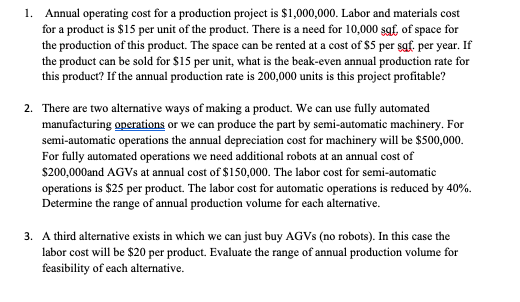 1. Annual operating cost for a production project is $1,000,000. Labor and materials cost for a product is $15 per unit of th